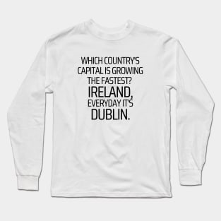 Ireland Capital Is Dublin Long Sleeve T-Shirt